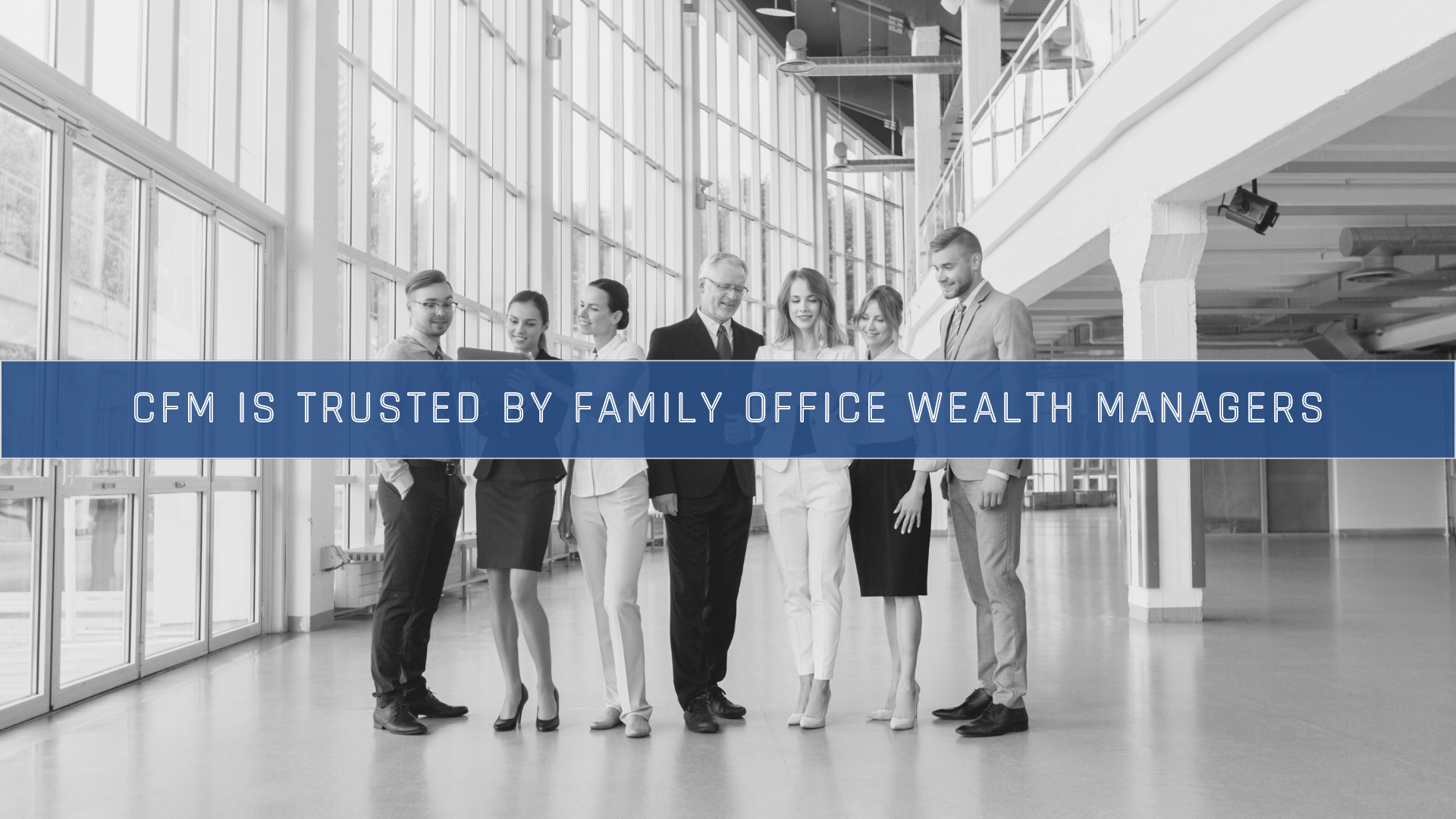 CFM is Trusted by Family Office Wealth Managers